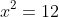 x^2=12