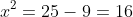 x^2=25-9=16