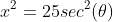 x^2=25sec^2(\theta)
