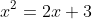 x^2=2x+3