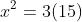 x^2=3(15)