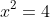 x^2=4