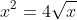x^2=4\sqrt{x}
