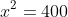 x^2=400