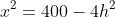 x^2=400-4h^2