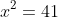 x^2=41