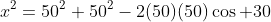 x^2=50^2+50^2-2(50)(50)\cos 30