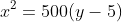 x^2=500(y-5)