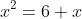 x^2=6+x