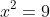 x^2=9