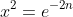 x^2=e^{-2n}