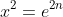 x^2=e^{2n}