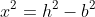 x^2=h^2-b^2