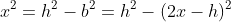 x^2=h^2-b^2=h^2-(2x-h)^2