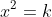 x^2=k