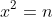 x^2=n