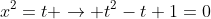 x^2=t \rightarrow t^2-t+1=0