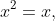x^2=x,