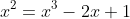 x^2=x^3-2x+1