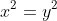 x^2=y^2