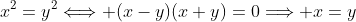 x^2=y^2\Longleftrightarrow (x-y)(x+y)=0\Longrightarrow x=y