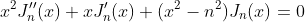 x^2J''_n(x)+xJ'_n(x)+(x^2-n^2)J_n(x)=0