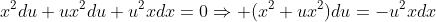 x^2du+ux^2du+u^2xdx=0\Rightarrow (x^2+ux^2)du=-u^2xdx