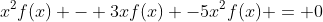 x^2f(x) - 3xf(x) -5x^2f(x) = 0