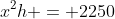 x^2h = 2250