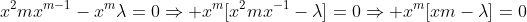 x^2mx^{m-1}-x^m\lambda=0\Rightarrow x^m[x^2mx^{-1}-\lambda]=0\Rightarrow x^m[xm-\lambda]=0
