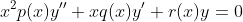 x^2p(x)y''+xq(x)y'+r(x)y=0
