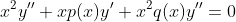 x^2y''+xp(x)y'+x^2q(x)y''=0