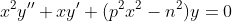 x^2y''+xy'+(p^2x^2-n^2)y=0