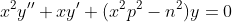 x^2y''+xy'+(x^2p^2-n^2)y=0