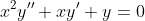 x^2y''+xy'+y=0