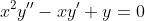 x^2y''-xy'+y=0