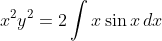 x^2y^2=2\int{x\sin{x}\,dx}