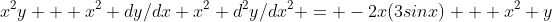 x^2y + x^2 dy/dx+x^2 d^2y/dx^2 = -2x(3sinx) + x^2 y