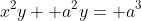 x^2y+ a^2y= a^3