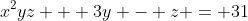x^2yz + 3y - z = 31