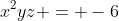 x^2yz = -6