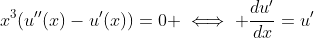 x^3(u''(x)-u'(x))=0 \iff \frac{du'}{dx}=u'