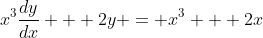 x^3\frac{dy}{dx} + 2y = x^3 + 2x