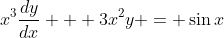 x^3\frac{dy}{dx} + 3x^2y = \sin{x}