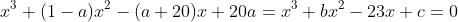 x^3+(1-a)x^2-(a+20)x+20a=x^3+bx^2-23x+c=0