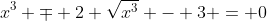 x^3 \mp 2 \sqrt{x^3} - 3 = 0