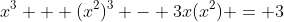 x^3 + (x^2)^3 - 3x(x^2) = 3