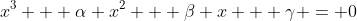 x^3 + \alpha x^2 + \beta x + \gamma = 0