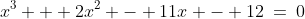 x^3 + 2x^2 - 11x - 12\:=\:0