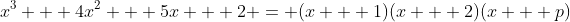 x^3 + 4x^2 + 5x + 2 = (x + 1)(x + 2)(x + p)